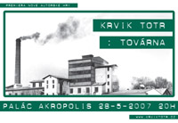 Květen '07 | Plakát k premiéře hry Továrna v Paláci Akropolis | Design Petr Jediný Novotný